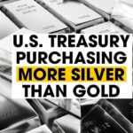 Why Is The U.S. Treasury Buying More Silver Than Gold?