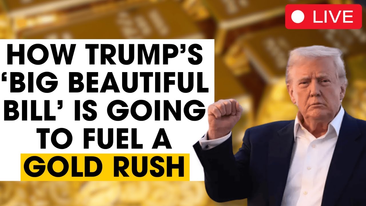 Expert Analysis: How Trump's 'Big Beautiful Bill' Is Going To Fuel A Gold Rush